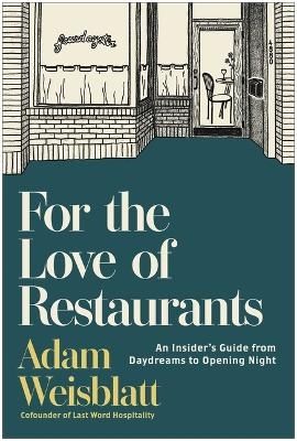 For the Love of Restaurants - Adam Weisblatt