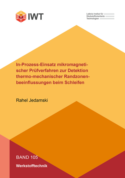In-Prozess-Einsatz mikromagnetischer Pr&uuml;fverfahren zur Detektion thermo-mechanischer Randzonenbeeinflussungen beim Schleifen - Rahel Jedamski