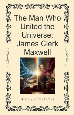 The Man Who United the Universe - Michael Webster