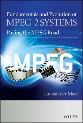 Fundamentals and Evolution of MPEG–2 Systems – Paving the MPEG Road