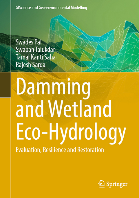 Damming and Wetland Eco-hydrology - Swades Pal, Swapan Talukdar, Tamal Kanti Saha, Rajesh Sarda