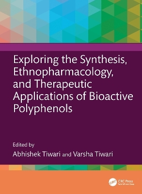 Exploring the Synthesis, Ethnopharmacology, and Therapeutic Applications of Bioactive Polyphenols - 