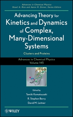 Advances in Chemical Physics, Advancing Theory for  Kinetics and Dynamics of Complex, Many&ndash; Dimensional Systems &ndash; Clusters and Proteins V145 - T Komatsuzaki