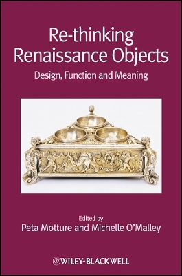 Re&ndash;Thinking Renaissance Objects &ndash; Design, Function and Meaning - 
