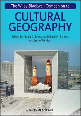 The Wiley–Blackwell Companion to Cultural Geography - Nuala C. Johnson, Richard H. Schein, Jamie Winders