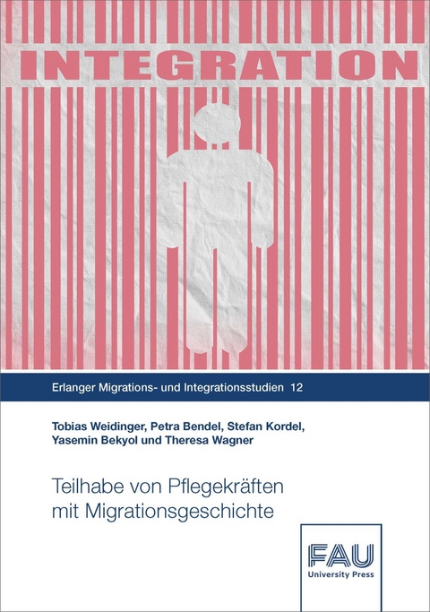Teilhabe von Pflegekr&auml;ften mit Migrationsgeschichte - Tobias Weidinger, Petra Bendel, Stefan Kordel, Theresa Wagner, Yasemin Bekyol