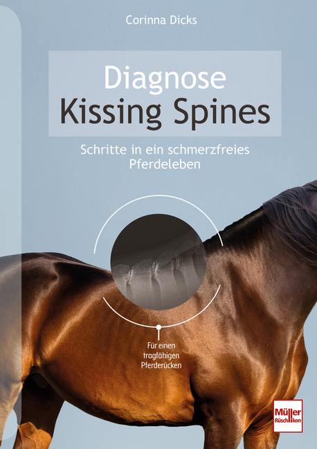 Diagnose Kissing Spines. Schritte in ein schmerzfreies Pferdeleben - Corinna Dicks