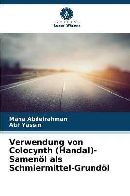 Verwendung von Colocynth (Handal)-Samen&ouml;l als Schmiermittel-Grund&ouml;l - Maha Abdelrahman, Atif Yassin