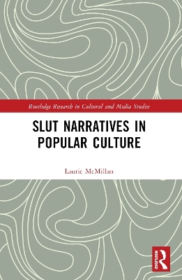 Slut Narratives in Popular Culture - Laurie McMillan