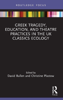 Greek Tragedy, Education, and Theatre Practices in the UK Classics Ecology - 