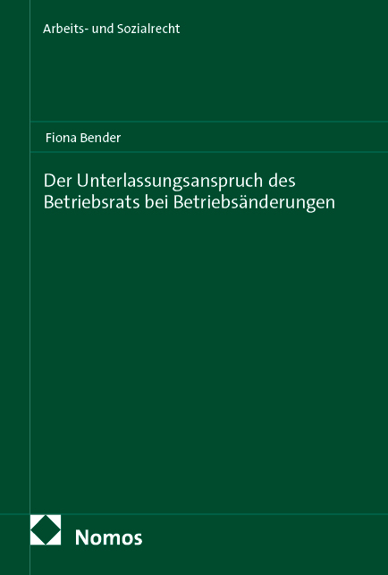 Der Unterlassungsanspruch des Betriebsrats bei Betriebs&auml;nderungen - Fiona Bender