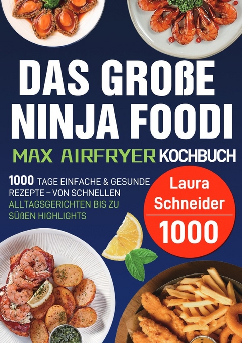 Das gro&szlig;e Ninja Foodi MAX Airfryer Kochbuch - Laura Schneider