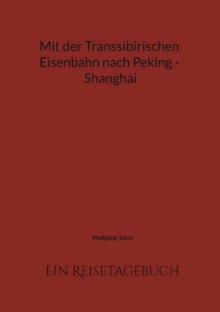 Mit der Transsibirischen Eisenbahn nach Peking - Shanghai