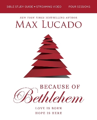 Because of Bethlehem Bible Study Guide + Streaming Video, Updated Edition - Max Lucado