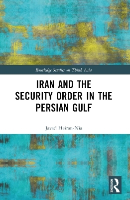 Iran and the Security Order in the Persian Gulf - Javad Heiran-Nia
