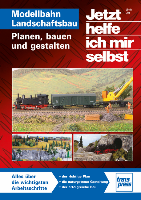 Jetzt helfe ich mir selbst: Modellbahn Landschaftsbau - Ulrich Lieb