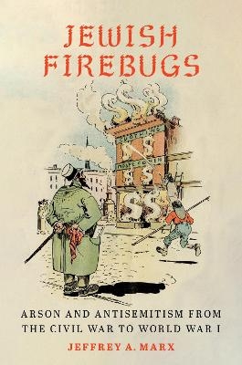 Jewish Firebugs - Jeffrey A. Marx