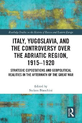 Italy, Yugoslavia, and the Controversy over the Adriatic Region, 1915-1920 - 