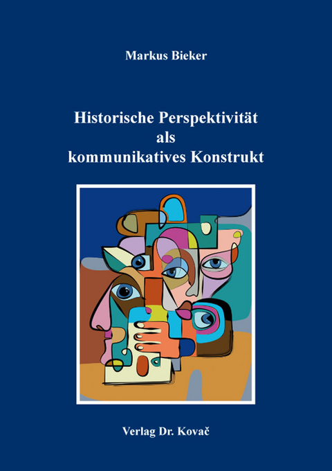 Historische Perspektivität als kommunikatives Konstrukt - Markus Bieker