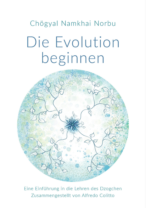 Die Evolution beginnen - Ch&ouml;gyal Namkhai Norbu