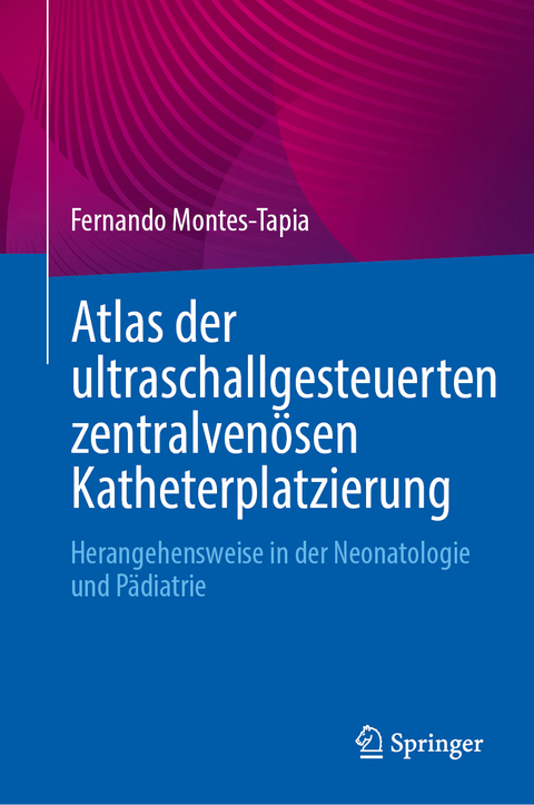 Atlas der ultraschallgesteuerten zentralvenösen Katheterplatzierung - Fernando Montes-Tapia