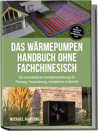 Das Wärmepumpen Handbuch ohne Fachchinesisch: Die verständliche Komplettanleitung für Planung, Finanzierung, Installation & Betrieb - inkl. Checklisten, Profitipps, Rechenbeispielen & FAQ