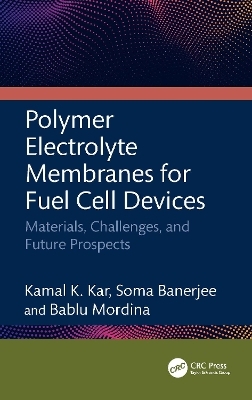 Polymer Electrolyte Membranes for Fuel Cell Devices - Kamal K Kar, Soma Banerjee, Bablu Mordina