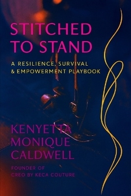 Stitched to Stand A Resilience, Survival, and Empowerment Playbook