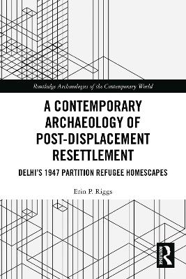 A Contemporary Archaeology of Post-Displacement Resettlement - Erin P. Riggs