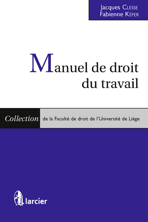 Manuel de droit du travail -  Jacques Clesse,  Fabienne Kefer
