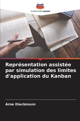 Représentation assistée par simulation des limites d'application du Kanban - Arne Dieckmann