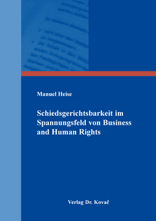Schiedsgerichtsbarkeit im Spannungsfeld von Business and Human Rights