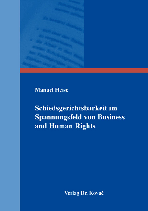 Schiedsgerichtsbarkeit im Spannungsfeld von Business and Human Rights - Manuel Heise