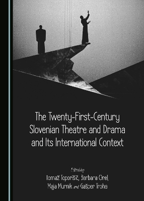 The Twenty-First-Century Slovenian Theatre and Drama and Its International Context