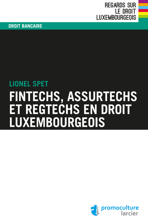 Fintechs, Assurtechs et Regtechs en droit luxembourgeois - Lionel Spet