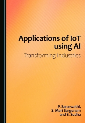 Applications of IoT using AI - P. Saraswathi, S. Mari Sargunam, S. Sudha