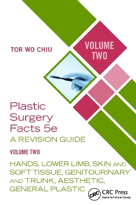 Plastic Surgery Facts: A Revision Guide Volume Two - Tor Wo Chiu