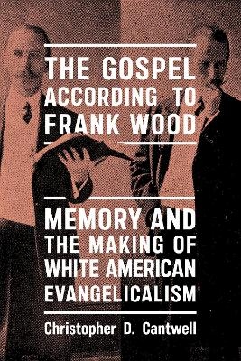 The Gospel According to Frank Wood - Christopher D. Cantwell
