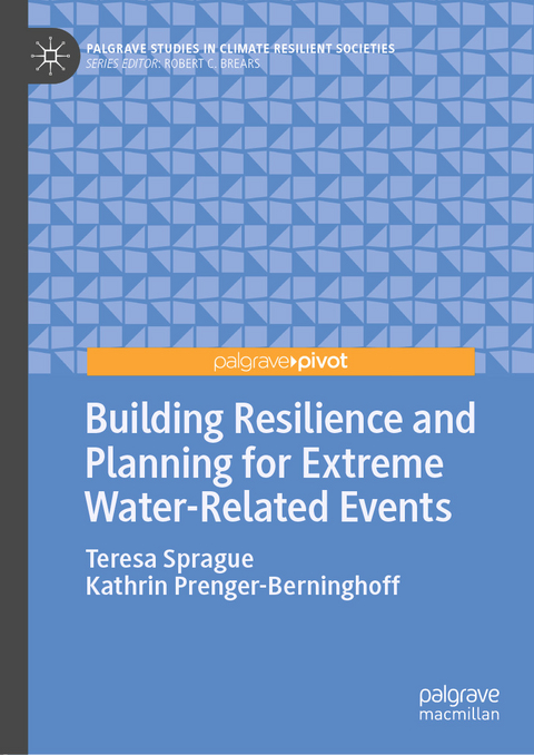 Building Resilience and Planning for Extreme Water-Related Events - Teresa Sprague, Kathrin Prenger-Berninghoff