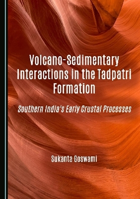 Volcano-Sedimentary Interactions in the Tadpatri Formation - Sukanta Goswami