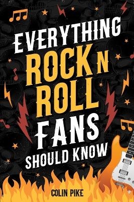 Everything Rock 'N' Roll Fans Should Know - Colin Pike