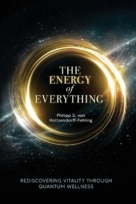 The Energy of Everything - Philipp S Von Holtzendorff-Fehling