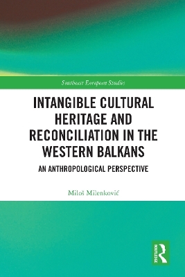 Intangible Cultural Heritage and Reconciliation in the Western Balkans - Milo&scaron; Milenković