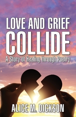 Love and Grief Collide - Alice M Dickson