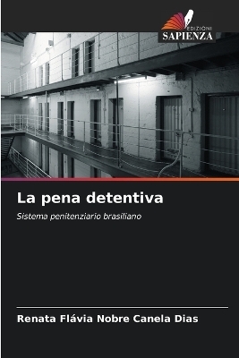 La pena detentiva - Renata Fl&aacute;via Nobre Canela Dias