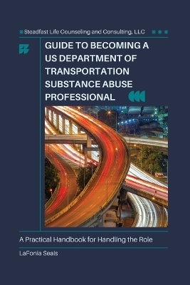 Guide to Becoming a US Department of Transportation Substance Abuse Professional - Lafonia Seals