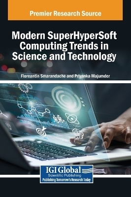 Modern SuperHyperSoft Computing Trends in Science and Technology - 
