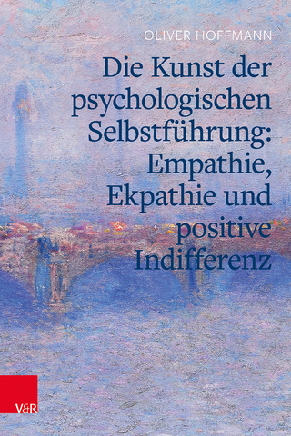 Die Kunst der psychologischen Selbstführung: Empathie, Ekpathie und positive Indifferenz