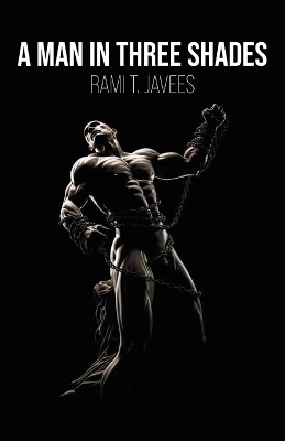 A Man in Three Shades - Rami T Javees
