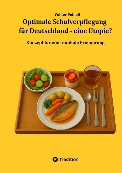 Optimale Schulverpflegung f&uuml;r Deutschland - eine Utopie? - Volker Peinelt